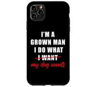 Carcasa para iPhone 11 Pro MAX I'm a Grown Man I Do What... My Dog Wants - Funny Dad Humor