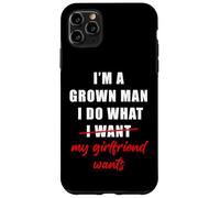 Carcasa para iPhone 11 Pro MAX I'm a Grown Man I Do What... My Girlfriend Wants Humor