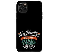 Carcasa para iPhone 11 Pro MAX I'm Friendly But My Wife Isn'T Sarcastic Marriage Fun Humor