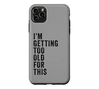 Carcasa para iPhone 11 Pro MAX I'm Getting Too Old For This - Funny Retirement & Dad Humor