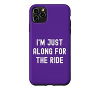 Carcasa para iPhone 11 Pro MAX I'm Just Along For The Ride Chistes Divertidos Refranes sarcásticos