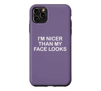 Carcasa para iPhone 11 Pro MAX I'm Nicer Than My Face Looks Yet Despite The Look On My Face