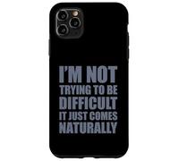 Carcasa para iPhone 11 Pro MAX I'm Not Trying To Be Difficult It Just Comes Naturally