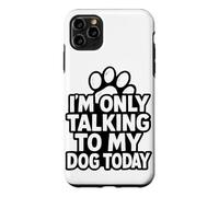 Carcasa para iPhone 11 Pro MAX I'm Only Talking To My Dog Today - Divertido diseño de Perro