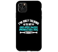 Carcasa para iPhone 11 Pro MAX I'm Only Talking To My Greater Swiss Mountain Dog Today