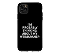 Carcasa para iPhone 11 Pro MAX I'm Probably Thinking About My Weimaraner Owner Lover Mom