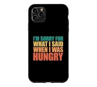Carcasa para iPhone 11 Pro MAX I'm Sorry For What I Said When I Was Hungry