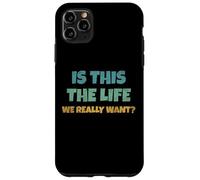 Carcasa para iPhone 11 Pro MAX Is This The Life We Really Want Sarcastic Ironic Saying
