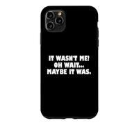 Carcasa para iPhone 11 Pro MAX It Wasn't Me Oh Wait Maybe It Was - Sarcastic Joke