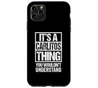 Carcasa para iPhone 11 Pro MAX It's A Carlitos Thing You Wouldn't Understand First Name