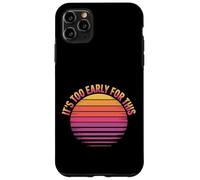 Carcasa para iPhone 11 Pro MAX It's Too Early For This Tired Morning Sarcastic Mood -
