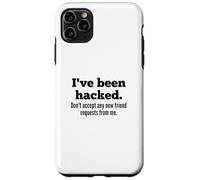 Carcasa para iPhone 11 Pro MAX I've Been Hacked - Don't Accept Any New Friend Requests