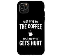 Carcasa para iPhone 11 Pro MAX Just Give Me The Coffee and Noone Gets Hurt Drinking