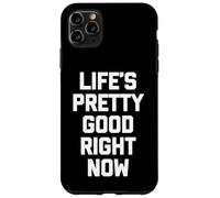 Carcasa para iPhone 11 Pro MAX La Vida es Bastante Buena en Este Momento - Novedad sarcástica Divertida