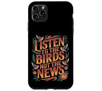 Carcasa para iPhone 11 Pro MAX Listen To The Birds Not The News Bird Watching Peace -