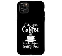 Carcasa para iPhone 11 Pro MAX May Your Coffee Kick In Before Reality Does