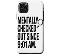 Carcasa para iPhone 11 Pro MAX Mentally Checked out Since 9:01 Am Trabajo Distancia En La