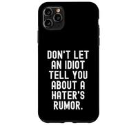 Carcasa para iPhone 11 Pro MAX no Dejes Que un Idiota te Diga sobre un Rumor de Haters