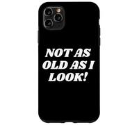 Carcasa para iPhone 11 Pro MAX Not As Old As I Look! Funny Old Lady or Man Costume Grandpas
