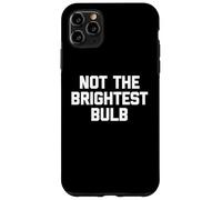Carcasa para iPhone 11 Pro MAX Not The Brightest Bulb - Divertido Dicho sarcástico Lindo Novedad