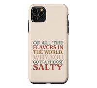 Carcasa para iPhone 11 Pro MAX of All The Flavors in The World, Why You Gotta Choose Salty?