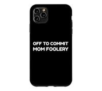 Carcasa para iPhone 11 Pro MAX Off To Commit Mom Foolery Funny Mother's Day Humor Sarcastic