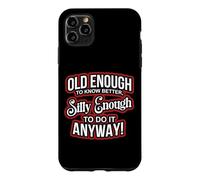 Carcasa para iPhone 11 Pro MAX Old Enough to Know Better Silly Enough to do it Anyway Funny
