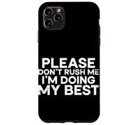 Carcasa para iPhone 11 Pro MAX por Favor, no me apresures, Estoy Haciendo lo Mejor Que Puedo al Decir Humor