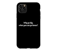 Carcasa para iPhone 11 Pro MAX por qué IR a lo Grande Cuando Puedes irte a casa