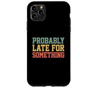 Carcasa para iPhone 11 Pro MAX Probably Late for Something Funny Always Late