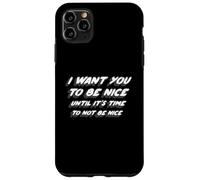 Carcasa para iPhone 11 Pro MAX Quiero Que Seas Amable hasta Que Sea Hora de no ser Amable