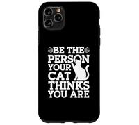 Carcasa para iPhone 11 Pro MAX Sé la Persona Que tu Gato Piensa Que Eres Citas Divertidas sobre Gatos