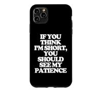 Carcasa para iPhone 11 Pro MAX Si Crees Que Soy Bajito, deberías Ver mi Paciencia. -Fun Cute