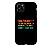 Carcasa para iPhone 11 Pro MAX So Apparently I'm Not Allowed To Adopt All The Dogs