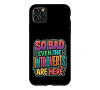 Carcasa para iPhone 11 Pro MAX So Bad Even The Introverts Are Here Chistes tranquilos