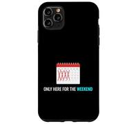Carcasa para iPhone 11 Pro MAX Solo aquí para el Fin de Semana Ocio Relajante Entusiasta