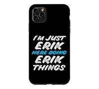 Carcasa para iPhone 11 Pro MAX Solo Soy Erik Aquí Haciendo Erik Things Funny Name