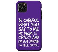 Carcasa para iPhone 11 Pro MAX Ten Cuidado con lo Que me Dices, mi mamá, una Madre Loca y Divertida