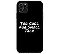 Carcasa para iPhone 11 Pro MAX Texto de Humor Divertido Gente Divertida Demasiado Genial para una pequeña Charla