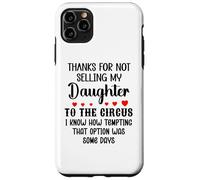 Carcasa para iPhone 11 Pro MAX Thanks for Not Selling My Daughter to The Circus Son in Law