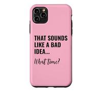 Carcasa para iPhone 11 Pro MAX That Sounds Like a Bad Idea What Time Men This is a Bad Idea