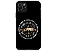 Carcasa para iPhone 11 Pro MAX There Is Nothing Better Than Coffee Cafeine Baristas