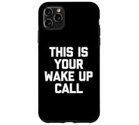 Carcasa para iPhone 11 Pro MAX This Is Your Wake Up Call - Novedad sarcástica Divertida
