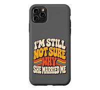 Carcasa para iPhone 11 Pro MAX Todavía no Estoy Seguro de por qué se casó Conmigo Matrimonio de Marido Divertido