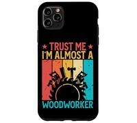 Carcasa para iPhone 11 Pro MAX Trust Me I'm Almost A Woodworker - Funny Carpentry Carpenter
