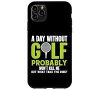 Carcasa para iPhone 11 Pro MAX Un día sin Golf Probablemente no me matará, Pero por qué arriesgarlo