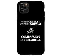 Carcasa para iPhone 11 Pro MAX When Cruelty Becomes Normal Compassion Looks Radical
