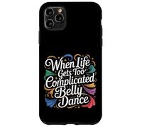 Carcasa para iPhone 11 Pro MAX When Life Gets Too Complicated Belly Dance -
