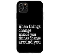 Carcasa para iPhone 11 Pro MAX When You Change Inside Things Change Around You -