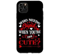 Carcasa para iPhone 11 Pro MAX Who Needs Cupid When You’re This Cute? Funny Valentine Love
